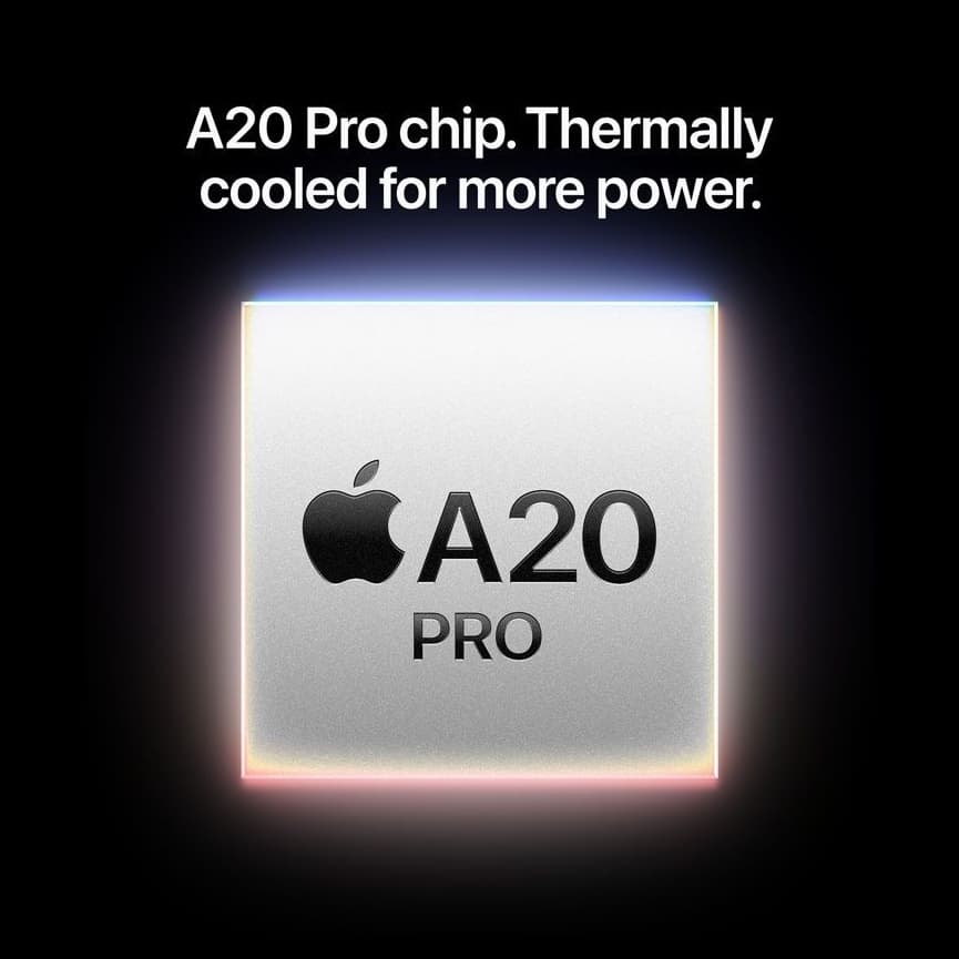 A20 Pro chip. Thermally cooled for more power.